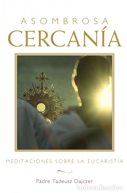 Livres: Asombrosa Cercan&iacute;a (Amazing Nearness - Spanish Edition) - Meditaciones Sobre La Eucarist&iacute;a (Meditati