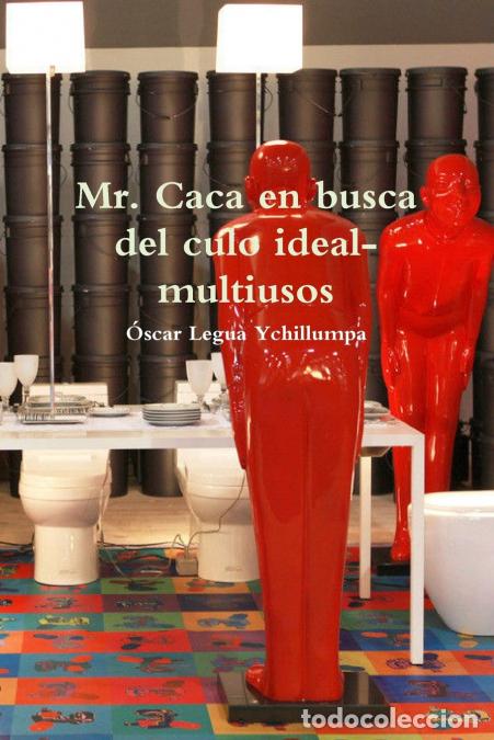 Livres: Mr. Caca en busca del culo ideal-multiusos - Oscar Legua Ychillumpa