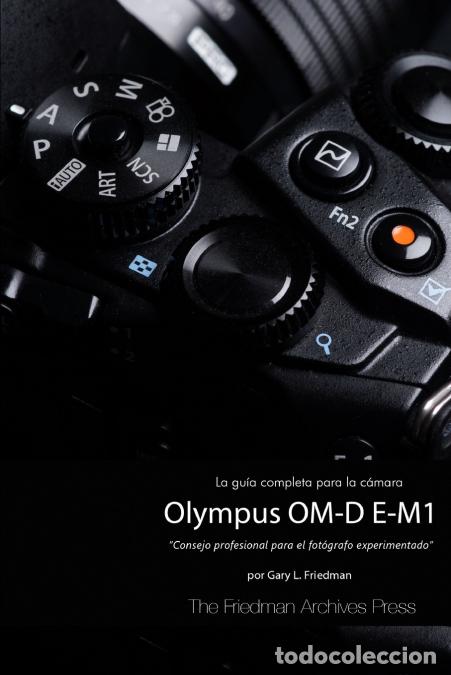 Livres: La Gu&iacute;a Completa para la C&aacute;mara Olympus OM-D E-M1 (Edici&oacute;n en B&N) - Gary LFriedman,Gary L. Friedman
