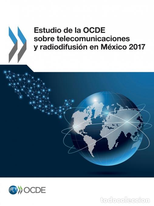 Livres: Estudio de la OCDE sobre telecomunicaciones y radiodifusi&oacute;n en M&eacute;xico 2017 - OECD