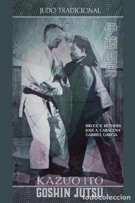 Libri: Kazuo Ito Goshin Jutsu - Judo Tradicional - Jose Caracena,Bruce RBethers,Bruce R. Bethers