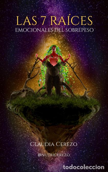 B&uuml;cher: Las 7 Ra&iacute;ces Emocionales del Sobrepeso - Nutrici&oacute;n Emoci&oacute;n y Consciencia - Claudia Cerezo