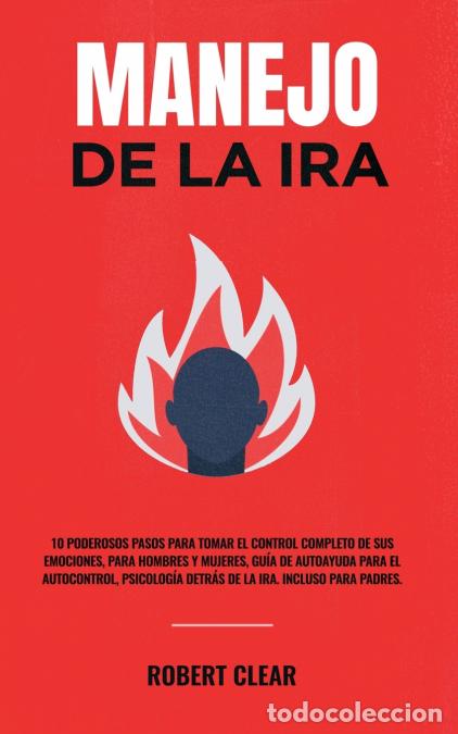 Libros: Manejo de la ira - 10 Poderosos Pasos para Tomar el Control Completo de sus Emociones, Para Hombres