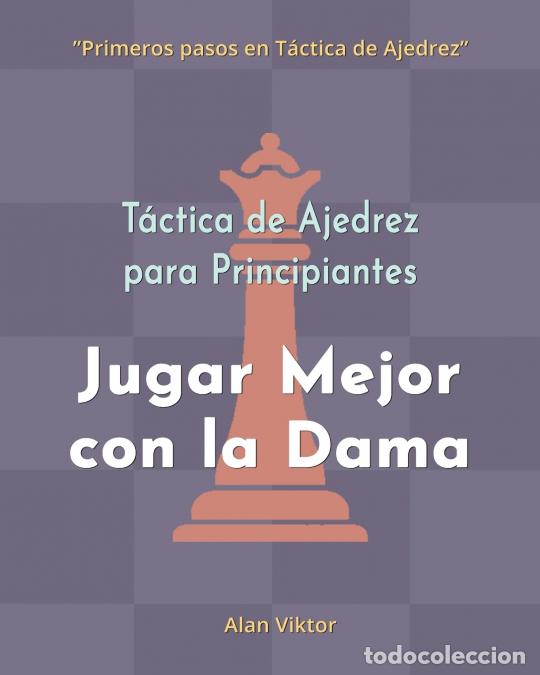 Livres: T&aacute;ctica de Ajedrez para Principiantes, Jugar Mejor con la Dama - 500 problemas de Ajedrez para Domin
