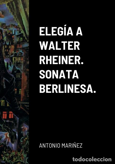 Libri: ELEG&Iacute;A A WALTER RHEINER. SONATA BERLINESA. - ANTONIO MARI&Ntilde;EZ