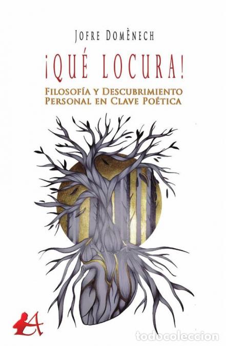 Libri: &iexcl;Qu&eacute; locura! - Filosof&iacute;a y descubrimiento personal en clave po&eacute;tica - Jofre Dom&egrave;nech