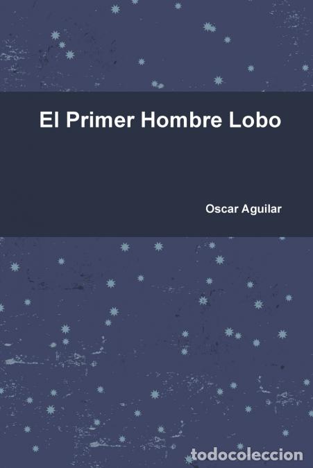 books: El Primer Hombre Lobo - Oscar Aguilar