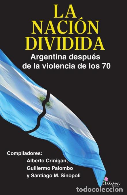 Livres: La Naci&oacute;n dividida. Argentina despu&eacute;s de la violencia de los 70 - Guillermo Alfredo Garc&iacute;a,Guillermo