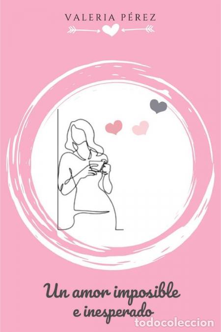 B&uuml;cher: Un amor imposible e inesperado - Valeria P&eacute;rez,Valeria P&eacute;rez