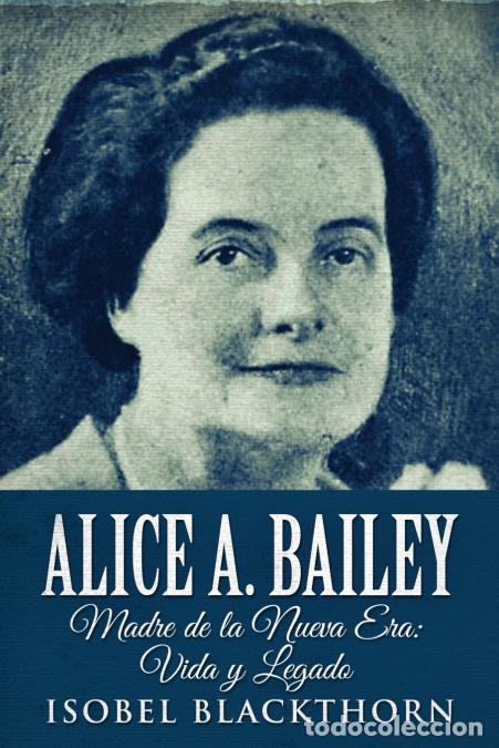 B&uuml;cher: Alice A. Bailey - Madre de la Nueva Era - Vida y Legado - Isobel Blackthorn