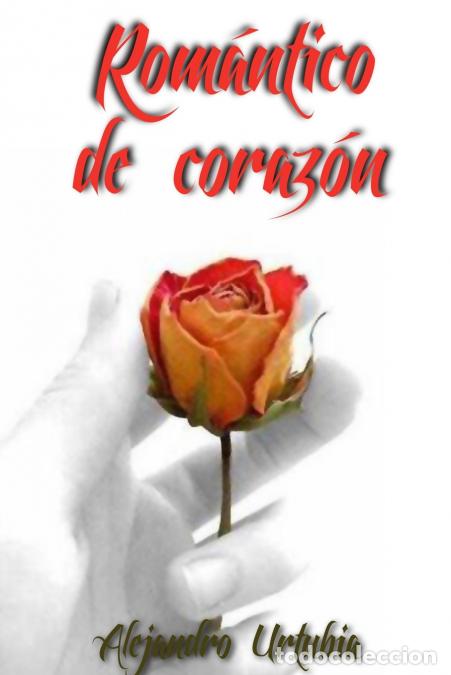 books: Rom&aacute;ntico de coraz&oacute;n - Alejandro Urtubia