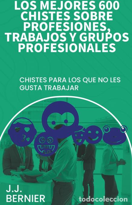 B&uuml;cher: Los mejores 600 chistes sobre profesiones, trabajos y grupos profesionales - J.J. Bernier
