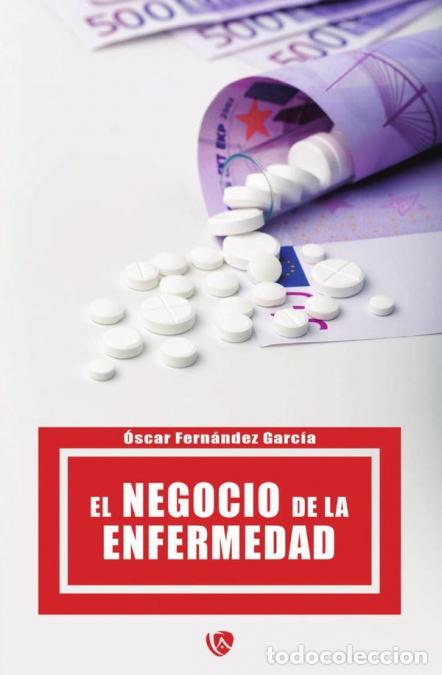 Livres: El negocio de la enfermedad - &Oacute;scar Fern&aacute;ndez Garc&iacute;a,&Oacute;scar Fern&aacute;ndez Garc&iacute;a
