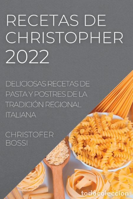 Livres: RECETAS DE CHRISTOPHER 2022 - DELICIOSAS RECETAS DE PASTA Y POSTRES DE LA TRADICI&Oacute;N REGIONAL ITALI