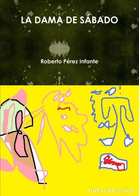 Livres: LA DAMA DE S&Aacute;BADO - Roberto P&eacute;rez Infante