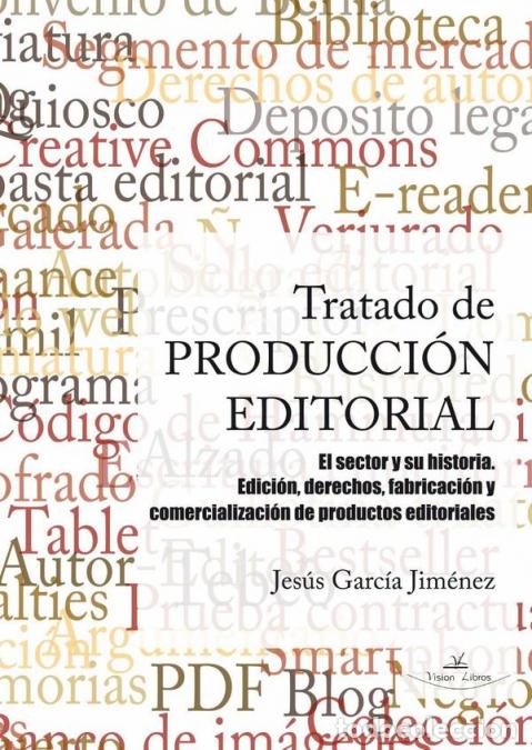 Livres: Tratado de producci&oacute;n editorial - El sector y su historia. Edici&oacute;n, derechos, fabricaci&oacute;n y comercia