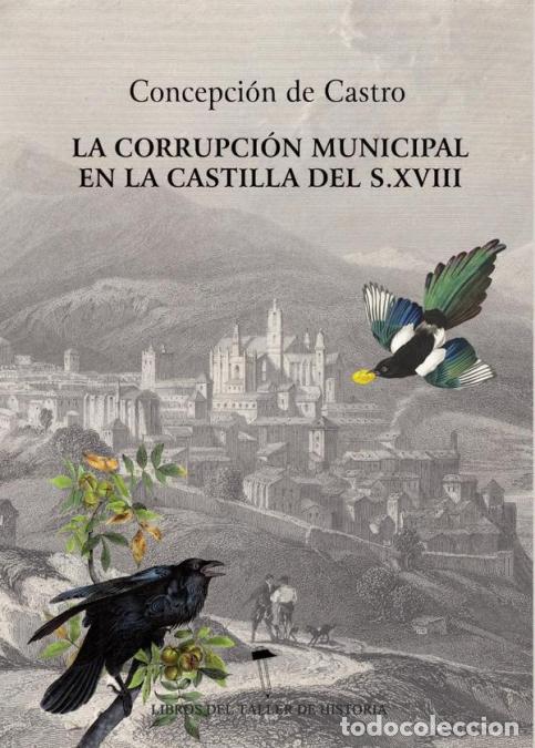 Livres: La corrupci&oacute;n municipal en la Castilla del siglo XVIII - Concepci&oacute;n De Castro