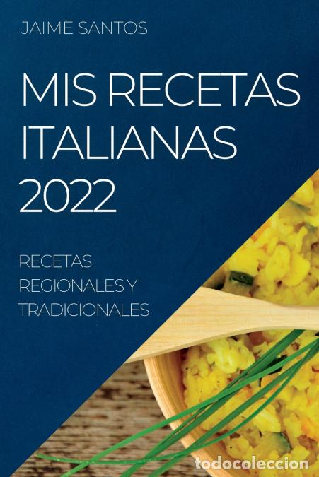 books: MIS RECETAS ITALIANAS 2022 - RECETAS REGIONALES Y TRADICIONALES - JAIME SANTOS