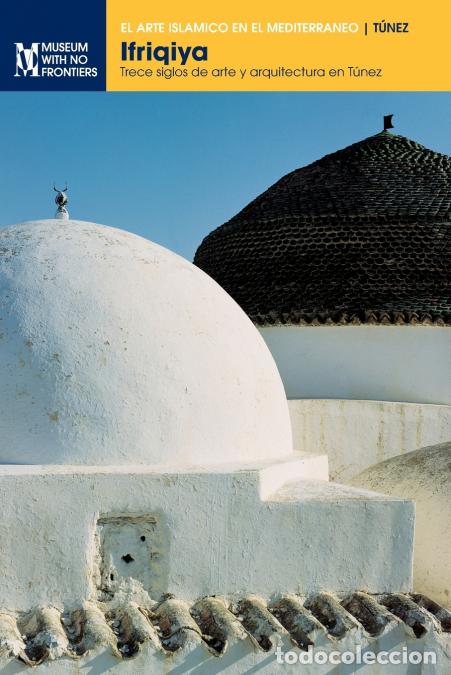 Livres: Ifriqiya - Trece siglos de arte y arquitectura en T&uacute;nez - Jamila Binous,Naceur Baklouti,Ali Zouari