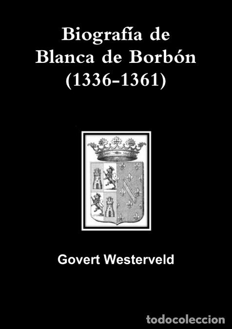B&uuml;cher: Biograf&iacute;a de Blanca de Borb&oacute;n (1336-1361) - Govert Westerveld