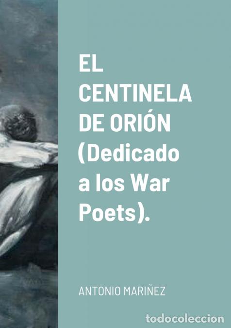 B&uuml;cher: EL CENTINELA DE ORI&Oacute;N (Dedicado a los War Poets). - ANTONIO MARI&Ntilde;EZ DOMINGUEZ