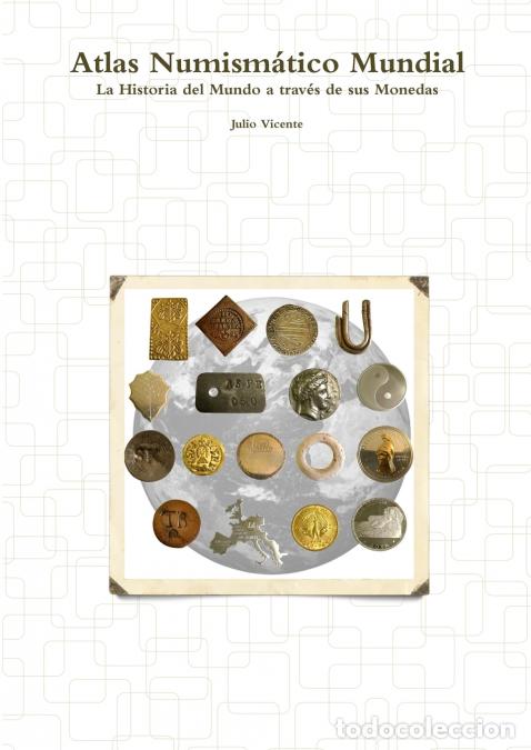 Libri: Atlas Numism&aacute;tico Mundial - La Historia del Mundo a trav&eacute;s de sus Monedas - Julio Vicente