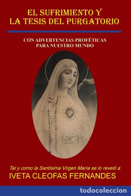 Libri: EL SUFRIMIENTO Y LA TESIS DEL PURGATORIO - CON ADVERTENCIAS PROF&Eacute;TICAS PARA NUESTRO MUNDO - Iveta Cl