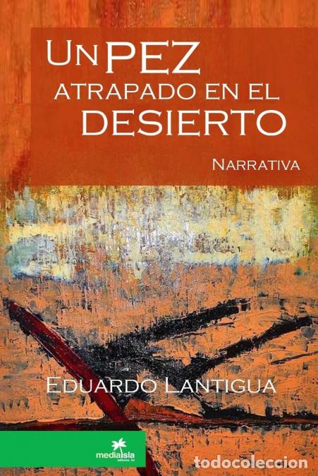 Libri: Un pez atrapado en el desierto - Eduardo Lantigua