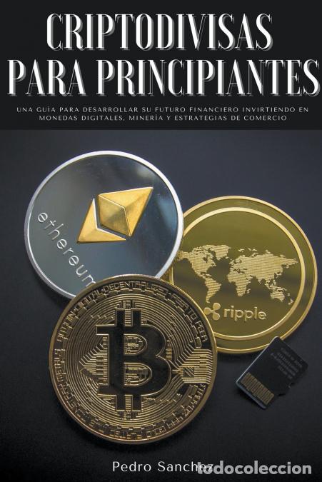 B&uuml;cher: Criptodivisas para principiantes - Una gu&#237;a para desarrollar su futuro financiero invirtiendo e