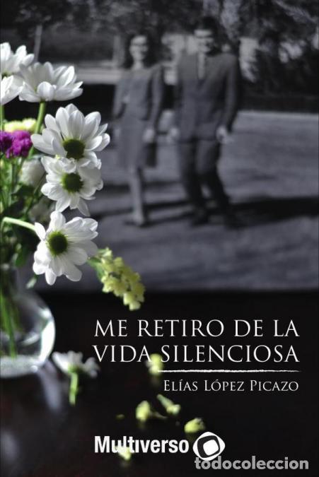 B&uuml;cher: Me retiro de la vida silenciosa - El&iacute;as L&oacute;pez Picazo