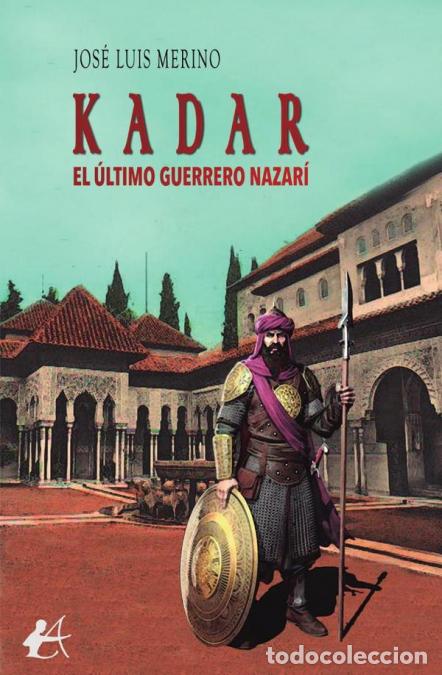 B&uuml;cher: Kadar, el &uacute;ltimo guerrero nazar&iacute; - Jos&eacute; Luis Merino