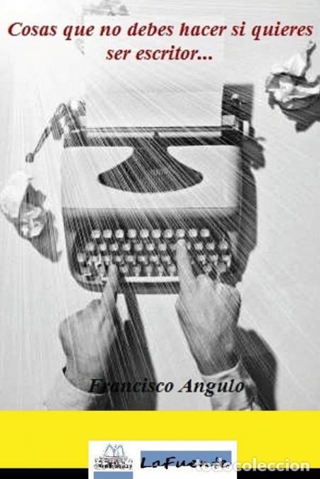 B&uuml;cher: Cosas Que No Debes Hacer Si Quieres Ser Escritor - Francisco Angulo Lafuente