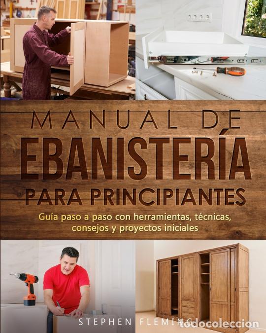 Livros: Manual de ebanister&iacute;a para principiantes - Gu&iacute;a paso a paso con herramientas, t&eacute;cnicas, consejos y p