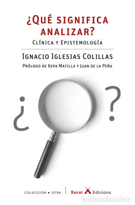 Livros: &iquest;Qu&eacute; significa analizar? - Cl&iacute;nica y epistemolog&iacute;a - Juan de la Pe&ntilde;a,Kepa Matilla,Ignacio Iglesias C