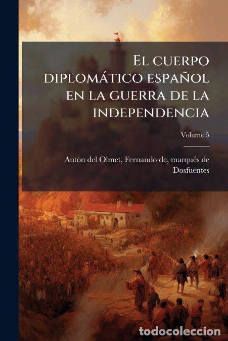 Livros: El cuerpo diplom&aacute;tico espa&ntilde;ol en la guerra de la independencia; Volume 5 - Fernando de marqu&eacute;s Ant&oacute;n
