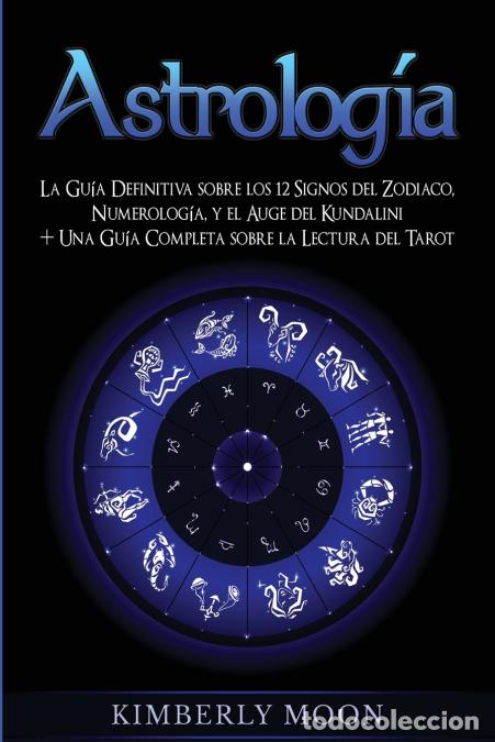 B&uuml;cher: Astrolog&iacute;a - La Gu&iacute;a Definitiva sobre los 12 Signos del Zodiaco, Numerolog&iacute;a, y el Auge del Kundalin