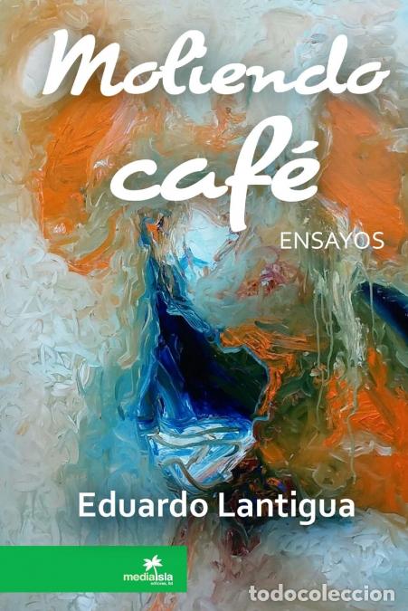 B&uuml;cher: Moliendo caf&eacute; - Eduardo Lantigua