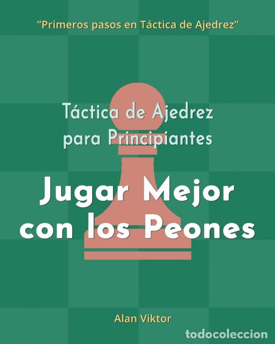 B&uuml;cher: T&aacute;ctica de Ajedrez para Principiantes, Jugar Mejor con los Peones - 500 problemas de Ajedrez para Do