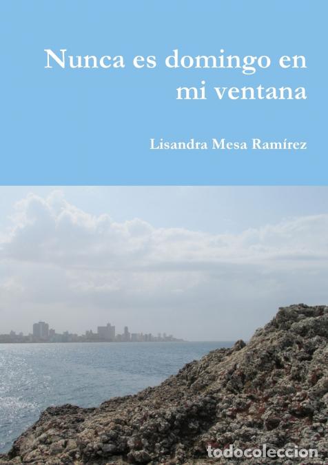 Libros: Nunca es domingo en mi ventana - Lisandra Mesa Ram&iacute;rez - Foto 1