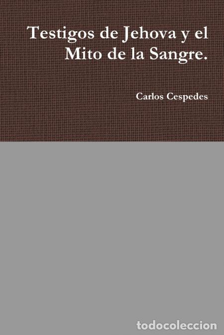 Libros: Testigos de Jehova y el Mito de la Sangre. - Carlos Cespedes