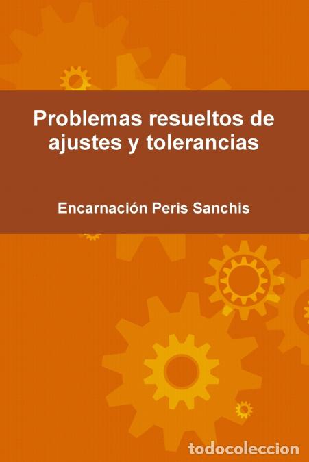books: Problemas Resueltos de Ajustes y Tolerancias - Encarnaci&oacute;n Peris Sanchis