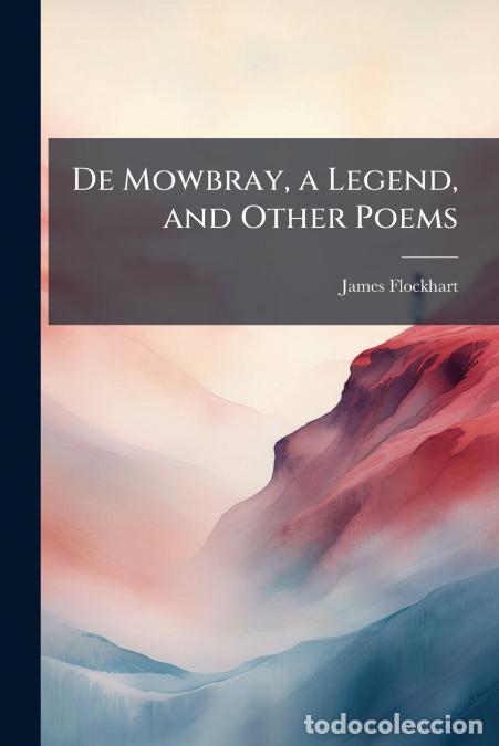 Livres: De Mowbray, a Legend, and Other Poems - James Flockhart