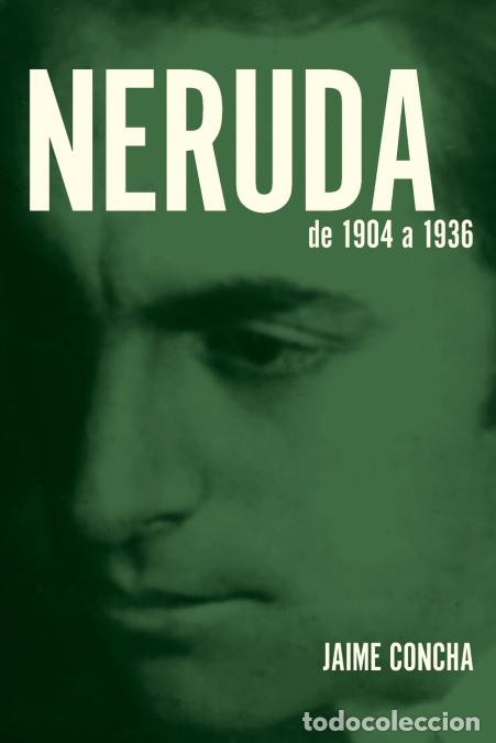 Libri: Neruda - De 1904 a 1936 - Jaime Concha