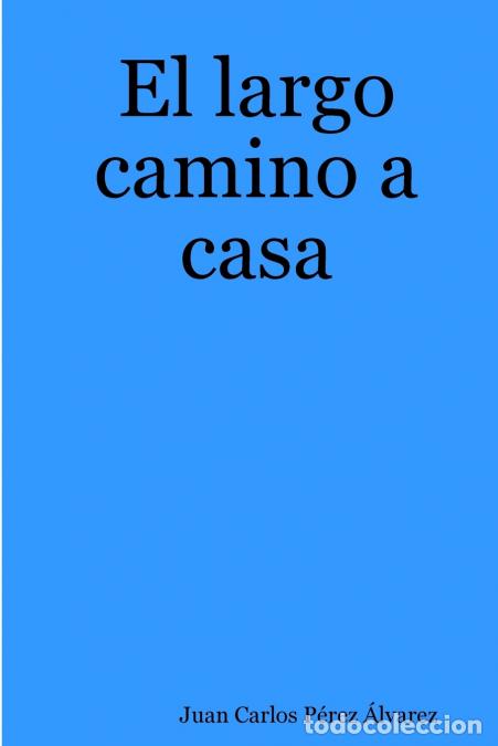 Libri: El largo camino a casa - Juan Carlos P&eacute;rez &Aacute;lvarez
