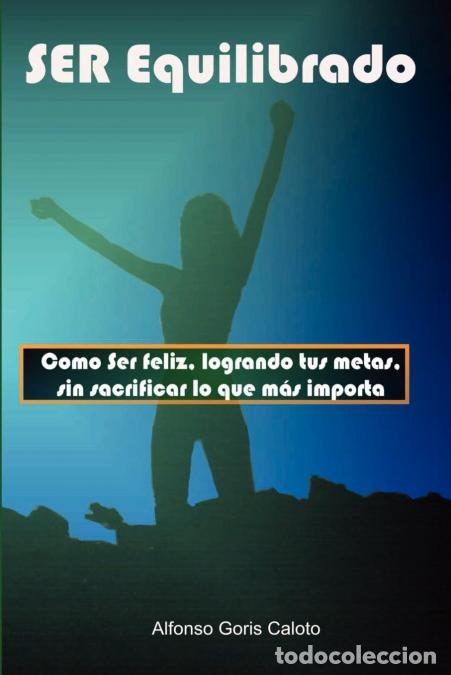 Livros: Ser Equilibrado. Como ser feliz, logrando tus metas, sin sacrificar lo que m&aacute;s te importa - Alfonso