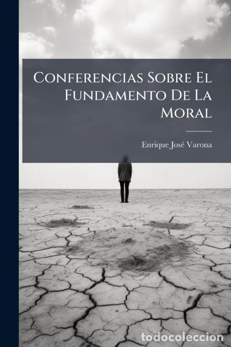 Livros: Conferencias Sobre El Fundamento De La Moral - Enrique Jos&eacute; Varona