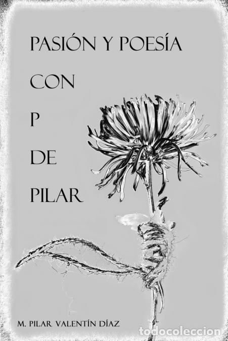 Livros: Pasi&oacute;n y Poes&iacute;a con P de Pilar - Pilar Valent&iacute;n D&iacute;az