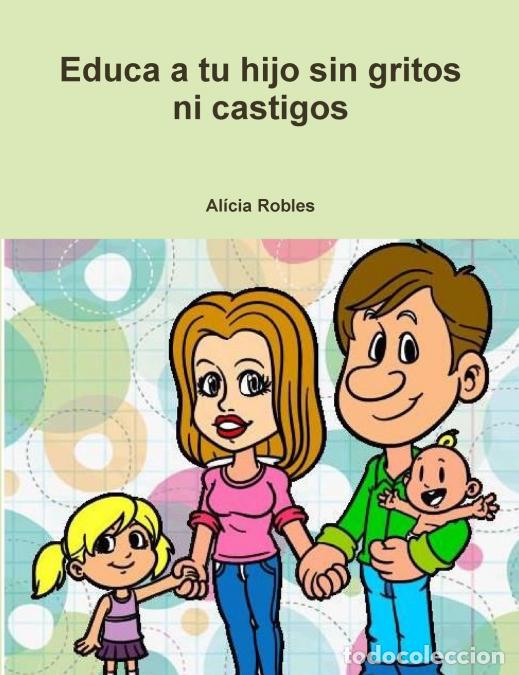 books: Educa a tu Hijo sin gritos ni castigos - Al&iacute;cia Robles