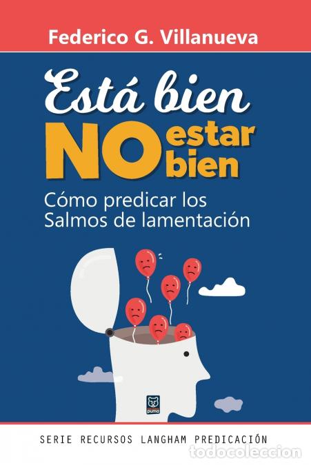 Libri: EST&Aacute; BIEN NO ESTAR BIEN - C&oacute;mo predicar los Salmos de lamentaci&oacute;n - Federico G. Villanueva