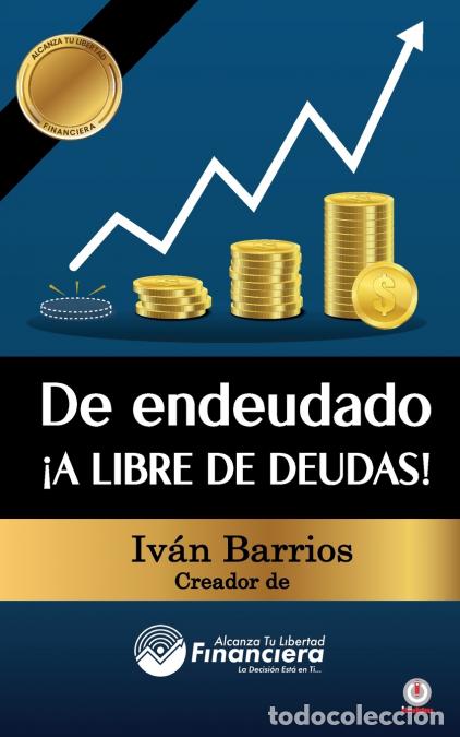 Libri: De endeudado &iexcl;A libre de deudas! - Descubre la trampa de las deudas y las bendiciones de vivir sin e